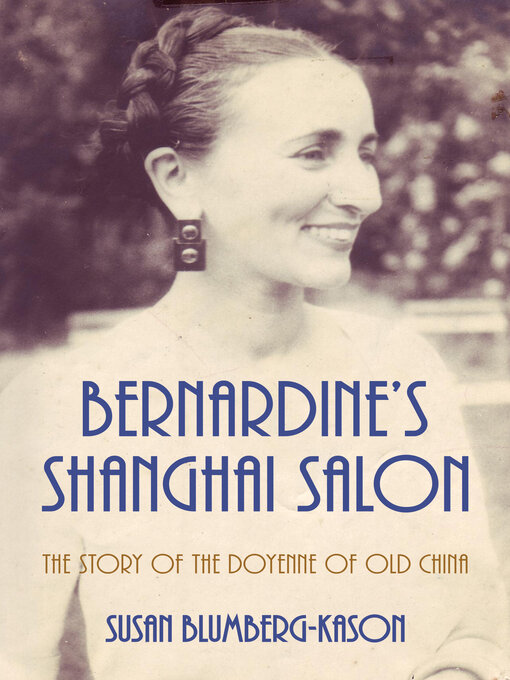 Title details for Bernardine's Shanghai Salon by Susan Blumberg-Kason - Available